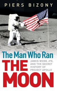 Book Cover for The Man Who Ran the Moon by Piers Bizony