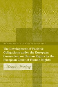 Book Cover for The Development of Positive Obligations Under the European Convention on Human Rights by the European Court of Human Rights by A R Mowbray