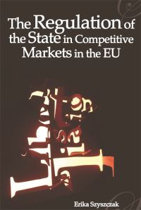Book Cover for The Regulation of the State in Competitive Markets in the EU by Erika M Szyszczak