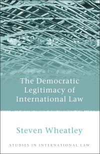 Book Cover for The Democratic Legitimacy of International Law by Steven Wheatley