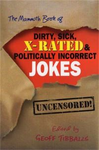 Book Cover for The Mammoth Book of Dirty, Sick, X-Rated & Politically Incorrect Jokes by Geoff Tibballs