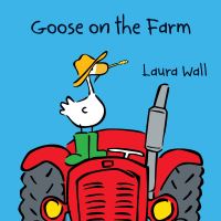 Book Cover for Goose on the Farm by Laura Wall