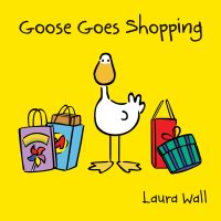 Book Cover for Goose Goes Shopping by Laura Wall