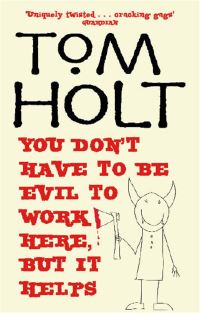Book Cover for You Don't Have to Be Evil to Work Here, but It Helps by Tom Holt