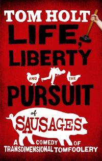 Book Cover for Life, Liberty [And] the Pursuit of Sausages by Tom Holt