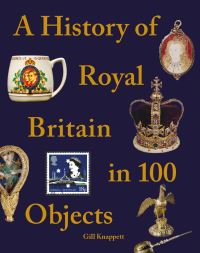 Book Cover for A History of Royal Britain in 100 Objects by Gill Knappett