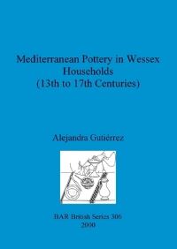 Book Cover for Mediterranean Pottery in Wessex Households by Alejandra Gutiérrez