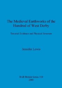 Book Cover for The Medieval Earthworks of the Hundred of West Derby by Jennifer Lewis