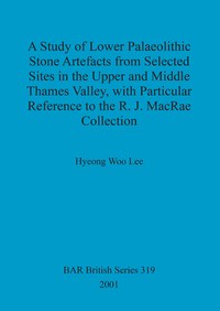 Book Cover for A Study of Lower Palaeolithic Stone Artefacts from Selected Sites in the Upper and Middle Thames Valley, With Particular Reference to the R.J. MacRae Collection by Hyongu Yi
