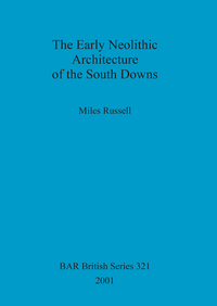 Book Cover for The Early Neolithic Architecture of the South Downs by Miles Russell