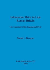 Book Cover for Inhumation Rites in Late Roman Britain by Sarah L Keegan, John and Erica Hedges Ltd
