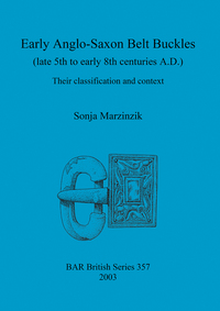 Book Cover for Early Anglo-Saxon Belt Buckles (Late 5th to Early 8th Centuries A.D.) by Sonja Marzinzik, British Archaeological Reports