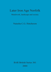 Book Cover for Later Iron Age Norfolk by Natasha C G Hutcheson