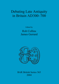 Book Cover for Debating Late Antiquity in Britain AD 300-700 by Rob Collins, James Gerrard