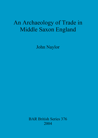 Book Cover for An Archaeology of Trade in Middle Saxon England by John Naylor