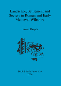 Book Cover for Landscape, Settlement and Society in Roman and Early Medieval Wiltshire by Simon Draper