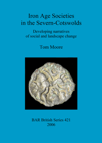 Book Cover for Iron Age Societies in the Severn-Cotswolds by Tom Moore