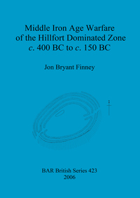 Book Cover for Middle Iron Age Warfare of the Hillfort Dominated Zone C. 400 BC to C. 150 BC by Jon Bryant Finney