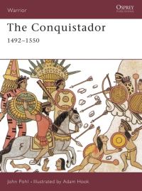 Book Cover for The Conquistador, 1492-1550 by John M D Pohl, Adam Hook