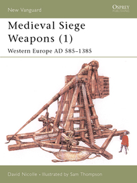 Book Cover for Medieval Siege Weapons by David Nicolle, Sam Thompson