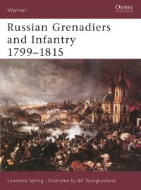Book Cover for Russian Grenadiers and Infantry, 1799-1815 by Laurence Spring, William Younghusband