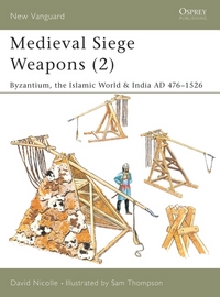 Book Cover for Medieval Siege Weapons. 2 Byzantium, the Islamic World & India by David Nicolle, Sam Thompson
