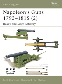 Book Cover for Napoleon's Guns, 1792-1815. 2 Heavy and Siege Artillery by René Chartrand, Ray Hutchins