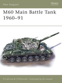 Book Cover for M60 Main Battle Tank 1960-91 by R Lathrop, J McDonald, Jim Laurier