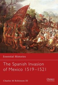 Book Cover for The Spanish Invasion of Mexico 1519-1521 by Charles M Robinson