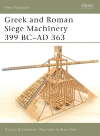 Book Cover for Greek and Roman Siege Machinery 399 BC-AD 363 by Duncan Campbell, Brian Delf