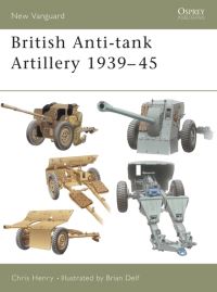 Book Cover for British Anti-Tank Artillery 1939-45 by Chris Henry, Brian Delf