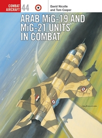Book Cover for Arab MiG-19 and MiG-21 Units in Combat by David Nicolle, Tom Cooper, Mark Styling
