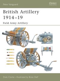 Book Cover for British Artillery 1914-19. Field Army Artillery by Dale Clarke, Brian Delf