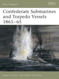 Book Cover for Confederate Submarines and Torpedo Vessels 1861-65 by Angus Konstam, Tony Bryan
