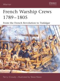Book Cover for French Warship Crews 1789-1805 by Terry Crowdy, Steve Noon