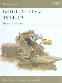 Book Cover for British Artillery 1914-19. Heavy Artillery by Dale Clarke, Brian Delf