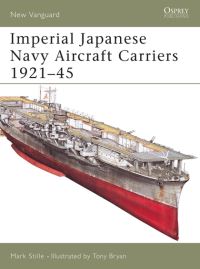 Book Cover for Imperial Japanese Navy Aircraft Carriers, 1921-45 by Mark Stille, Tony Bryan