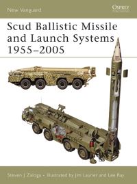 Book Cover for Scud Ballistic Missile and Launch Systems 1955-2005 by Steve Zaloga, Jim Laurier, Lee Ray