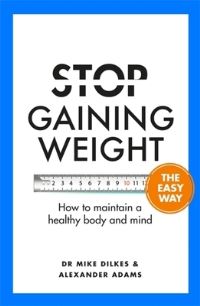 Book Cover for Stop Gaining Weight the Easy Way by Mike Dilkes, Alexander Adams
