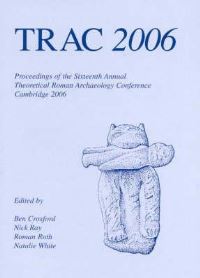 Book Cover for TRAC 2006 by Theoretical Roman Archaeology Conference, Ben Croxford