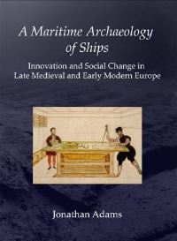 Book Cover for A Maritime Archaeology of Ships by Jonathan Adams