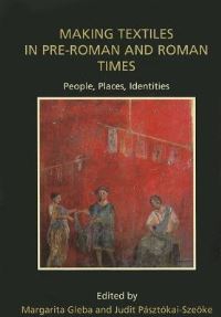 Book Cover for Making Textiles in Pre-Roman and Roman Times by Judit PásztókaiSzeoke, Margarita Gleba