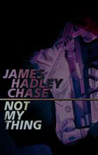 Book Cover for Not My Thing by James Hadley Chase
