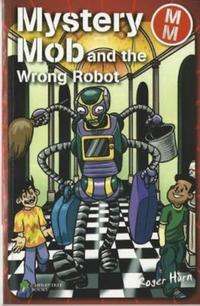 Book Cover for Mystery Mob and the Wrong Robot by Roger Hurn