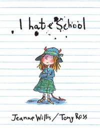 Book Cover for I Hate School by Jeanne Willis, Tony Ross