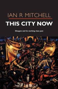 Book Cover for This City Now by Ian R Mitchell