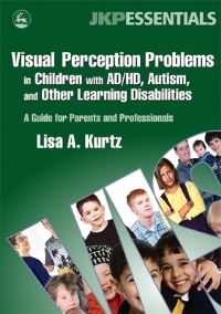 Book Cover for Visual Perception Problems in Children With AD/HD, Autism, and Other Learning Disabilities by Lisa A Kurtz