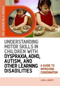 Book Cover for Understanding Motor Skills in Children With Dyspraxia, ADHD, Autism, and Other Learning Disabilities by Lisa A Kurtz