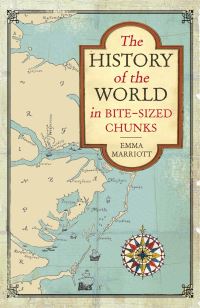 Book Cover for The History of the World in Bite-Sized Chunks by Emma Marriott