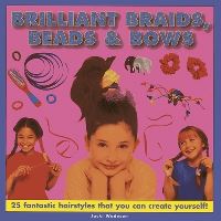 Book Cover for Brilliant Braids, Beads & Bows by Jacki Wadeson